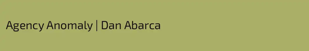 Agency Anomaly | Dan Abarca